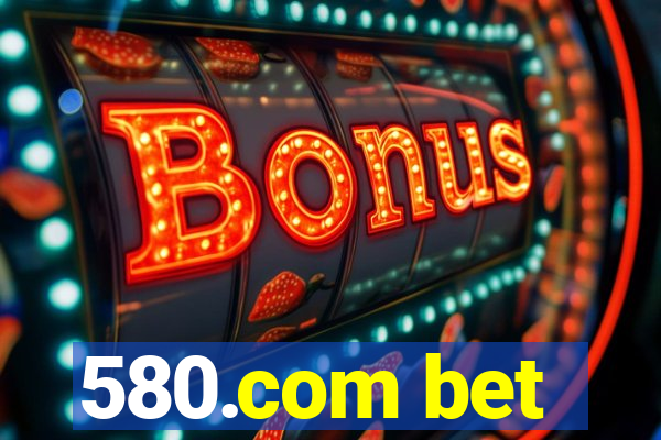 580.com bet
